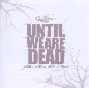 UNTIL WE ARE DEAD