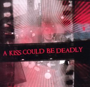 KISS COULD BE DEADLY