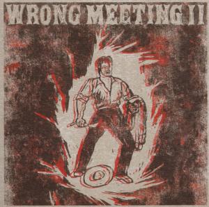 WRONG MEETING II